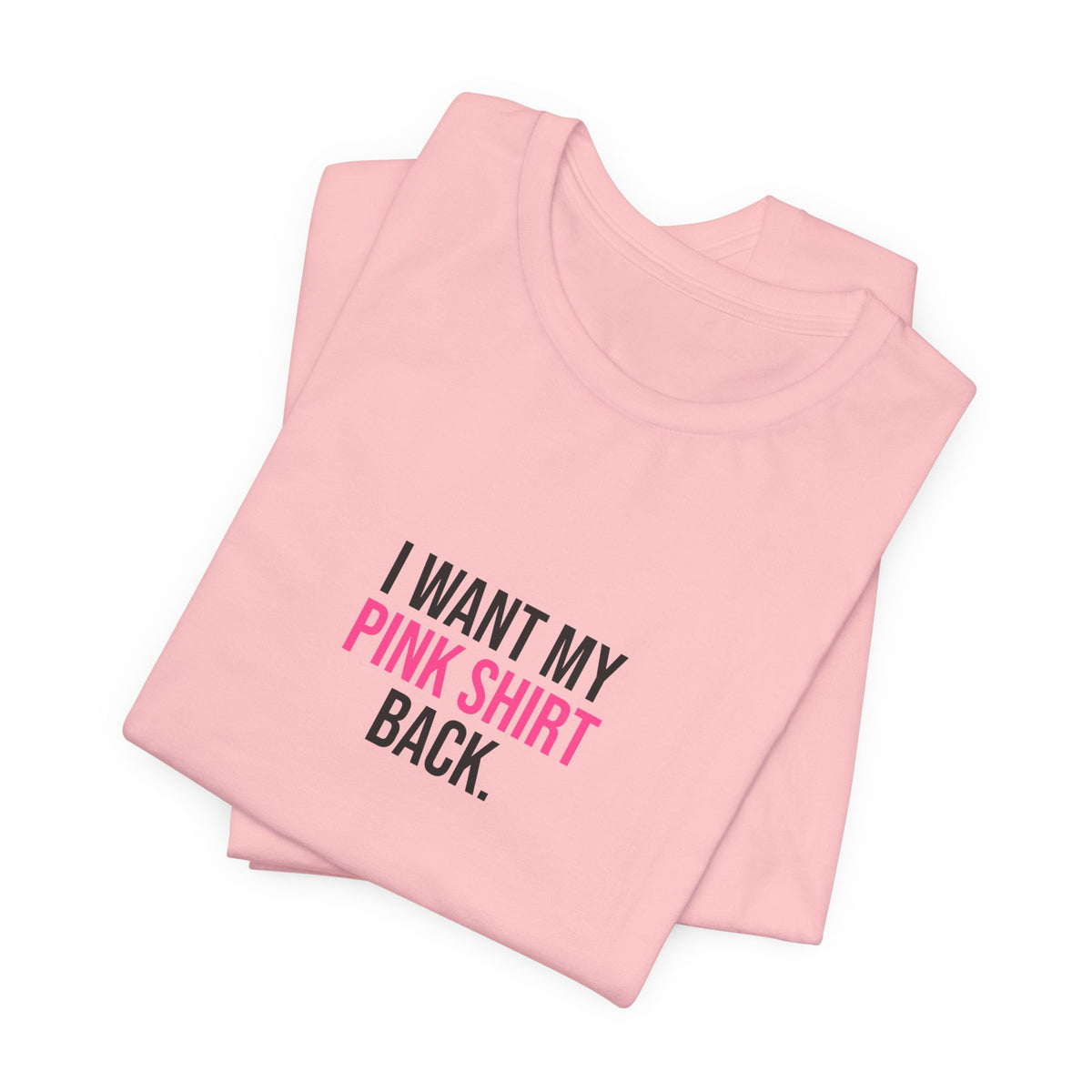 I Want My Pink Shirt Back Tee