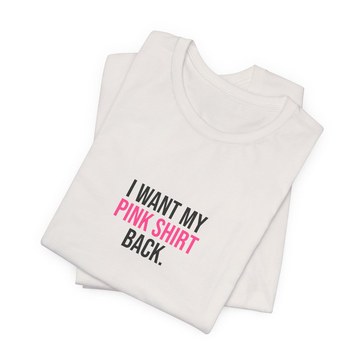 I Want My Pink Shirt Back Tee