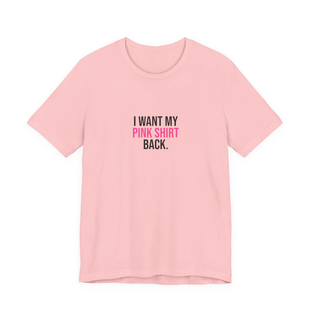 I Want My Pink Shirt Back Tee