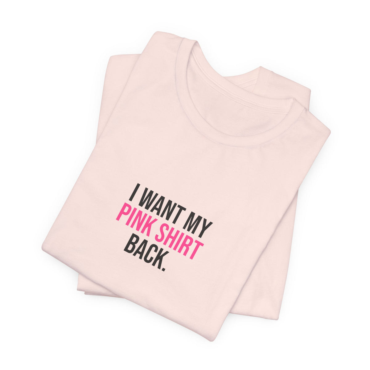 I Want My Pink Shirt Back Tee
