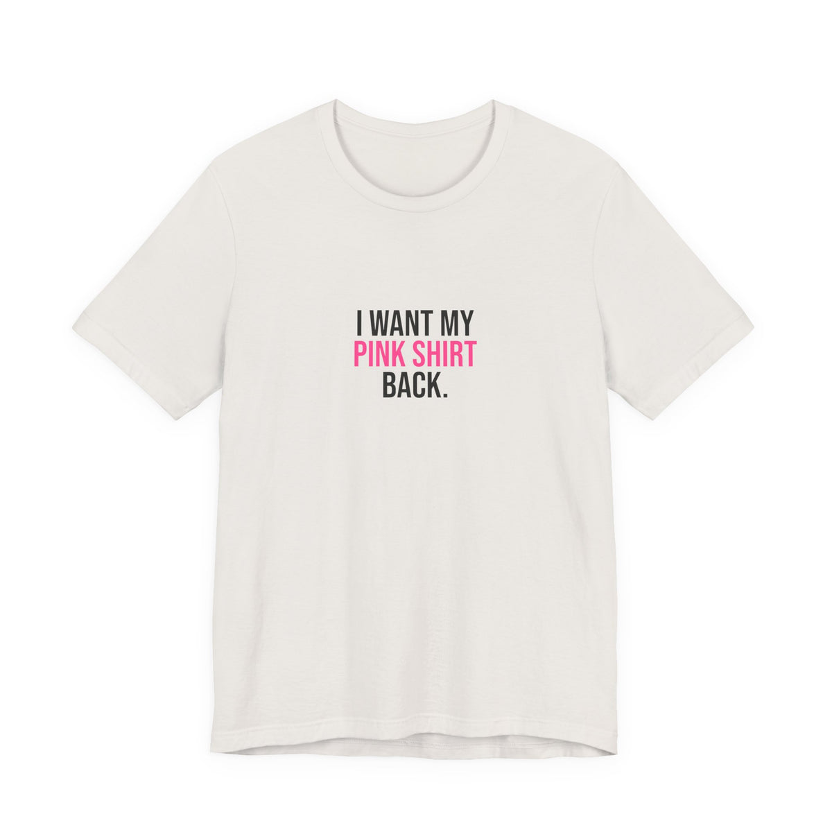 I Want My Pink Shirt Back Tee