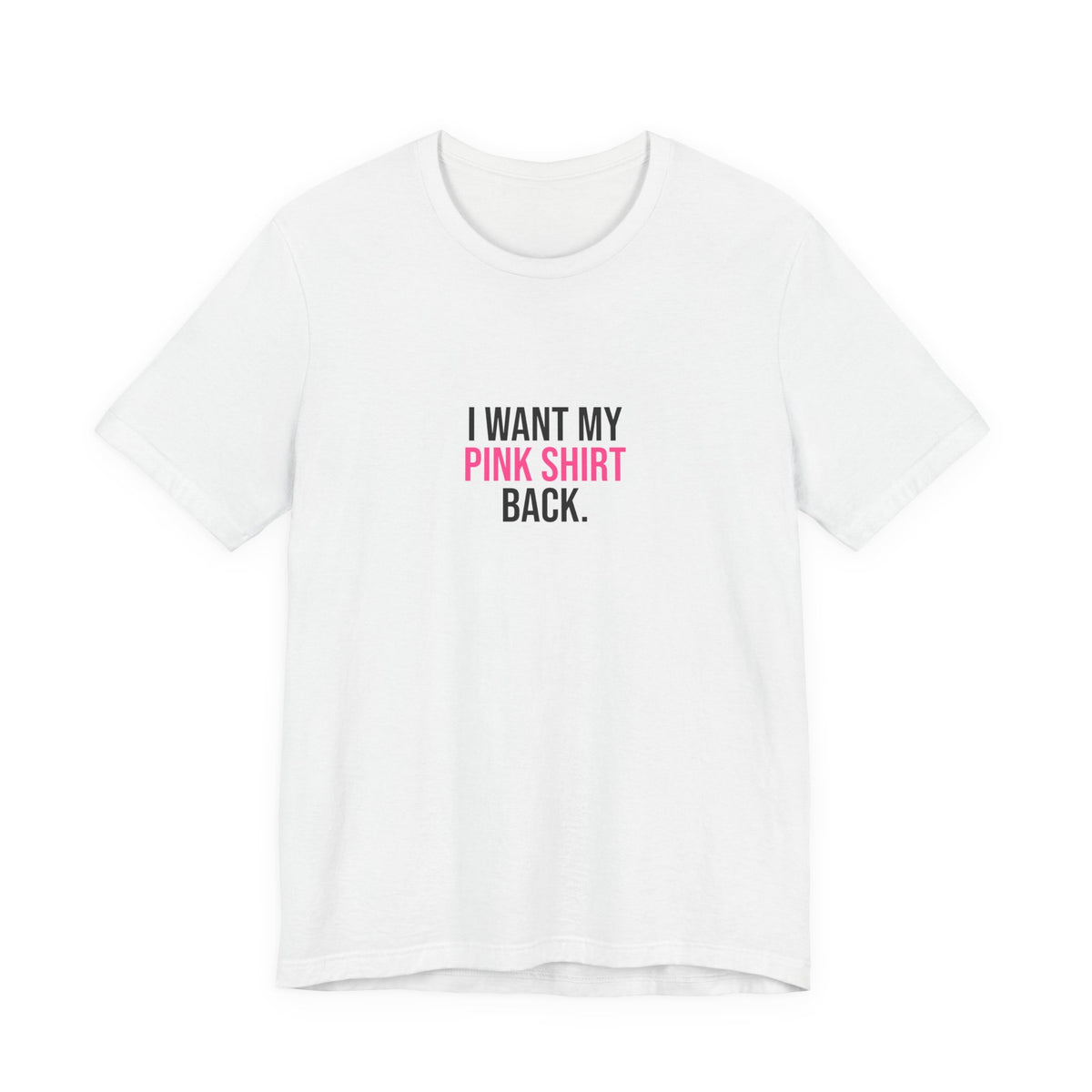 I Want My Pink Shirt Back Tee