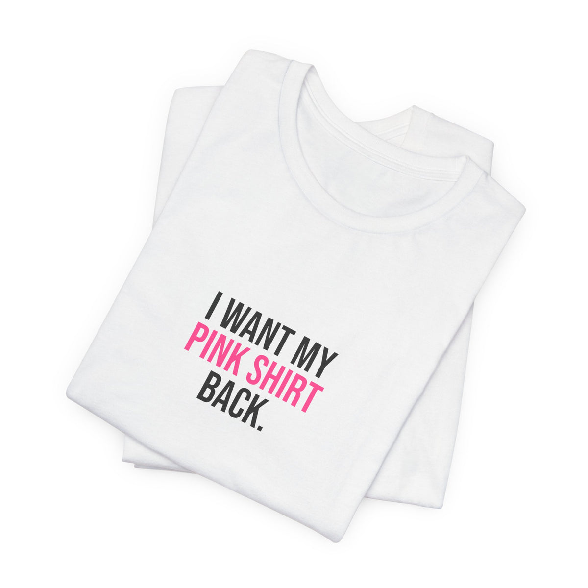 I Want My Pink Shirt Back Tee