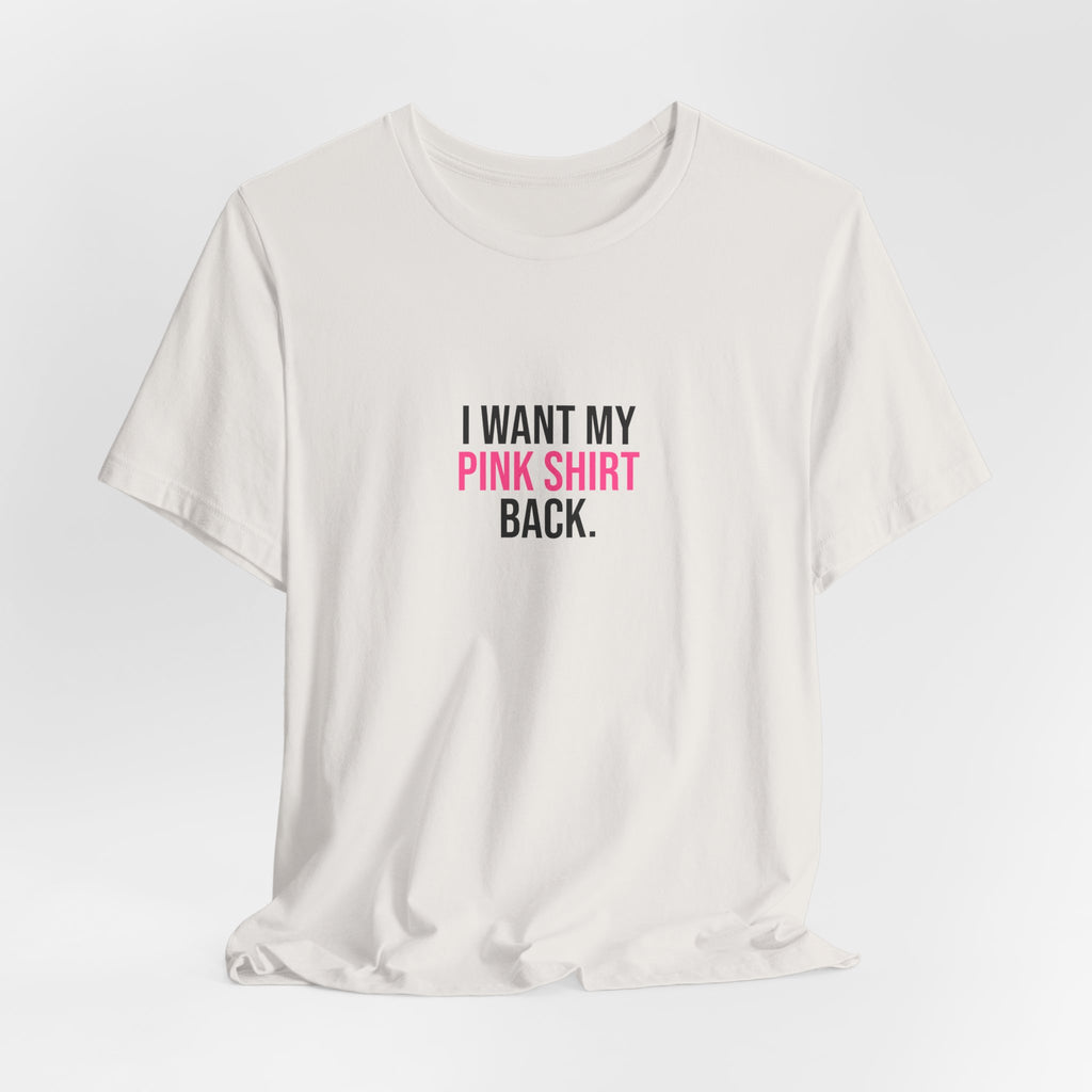 I Want My Pink Shirt Back Tee