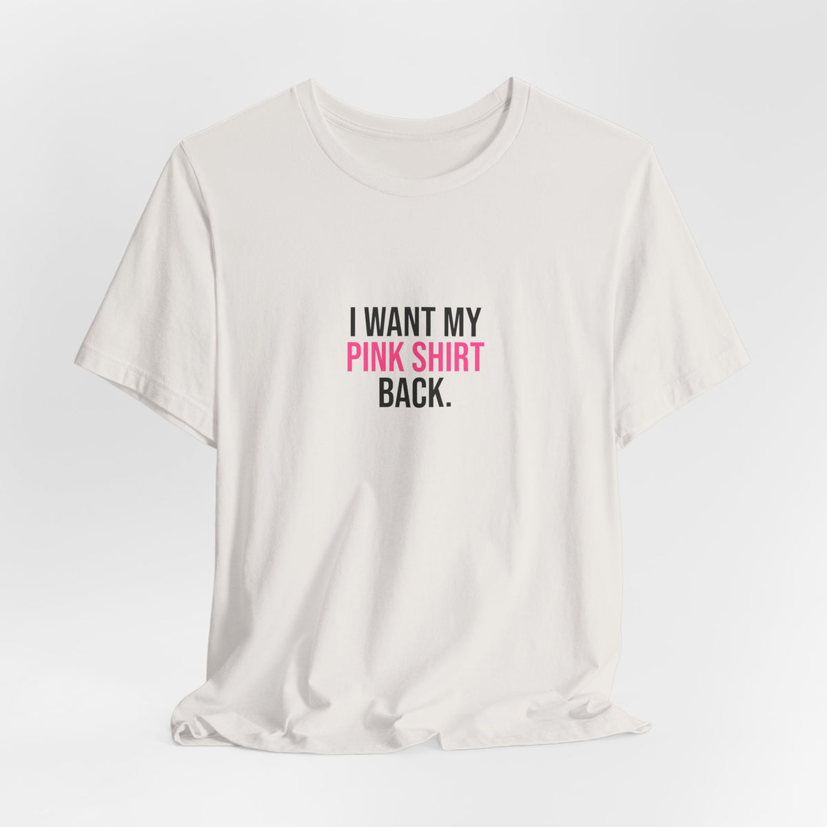 I Want My Pink Shirt Back Tee