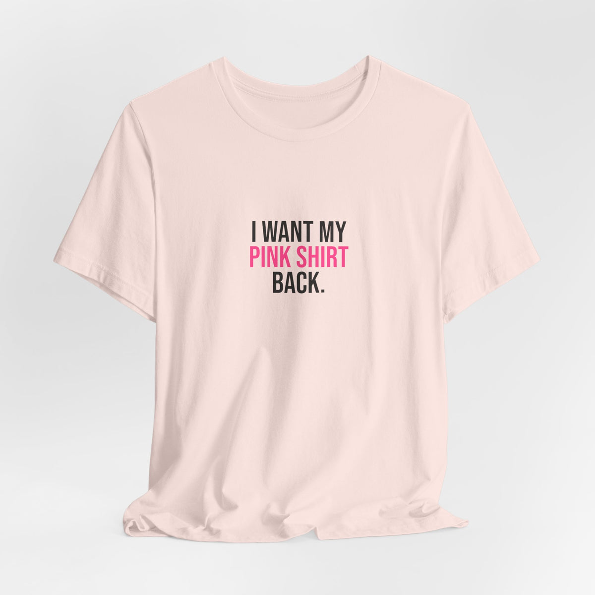 I Want My Pink Shirt Back Tee