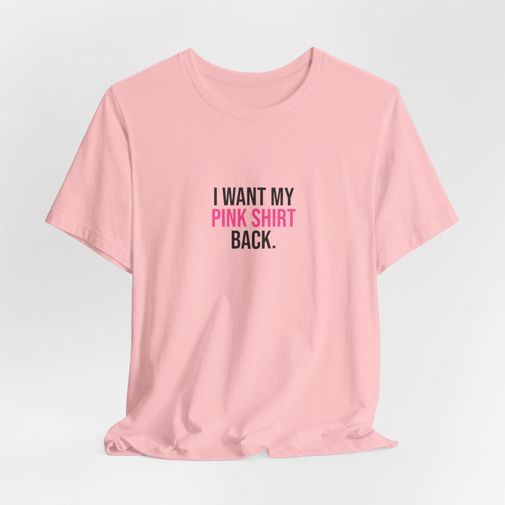 I Want My Pink Shirt Back Tee
