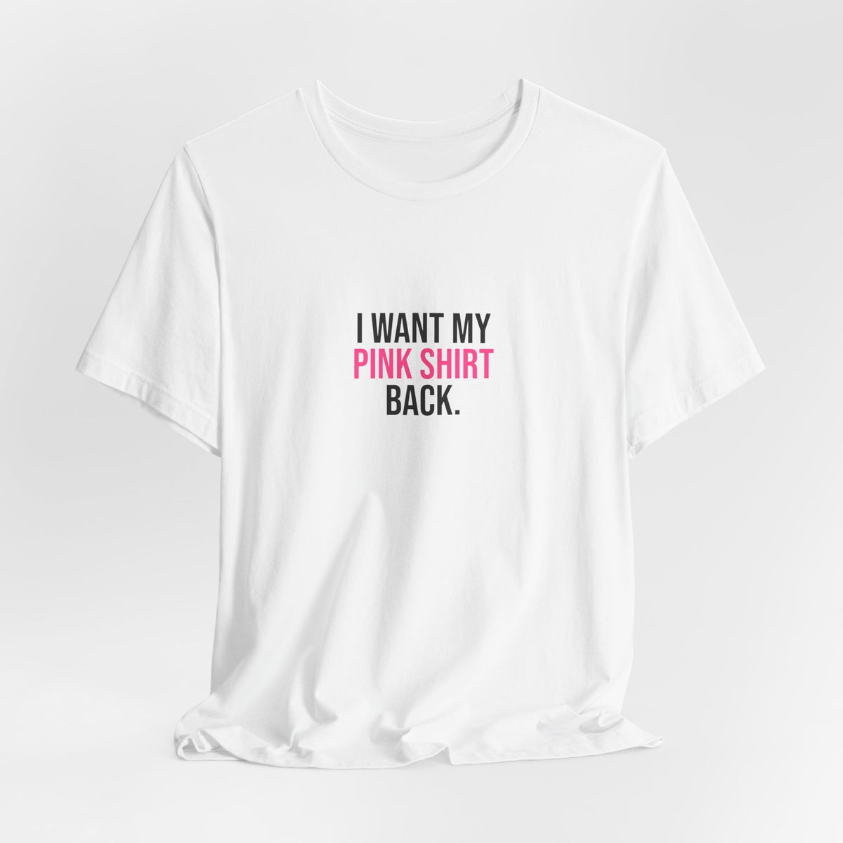 I Want My Pink Shirt Back Tee