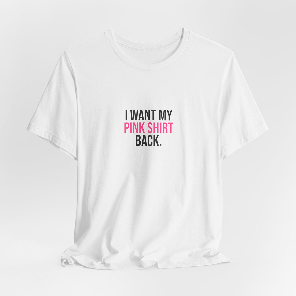 I Want My Pink Shirt Back Tee