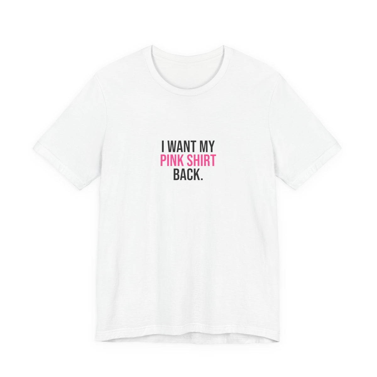 I Want My Pink Shirt Back Tee