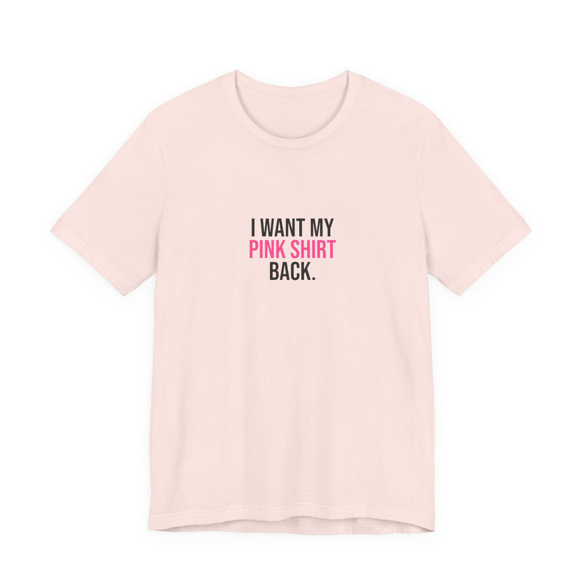 I Want My Pink Shirt Back Tee