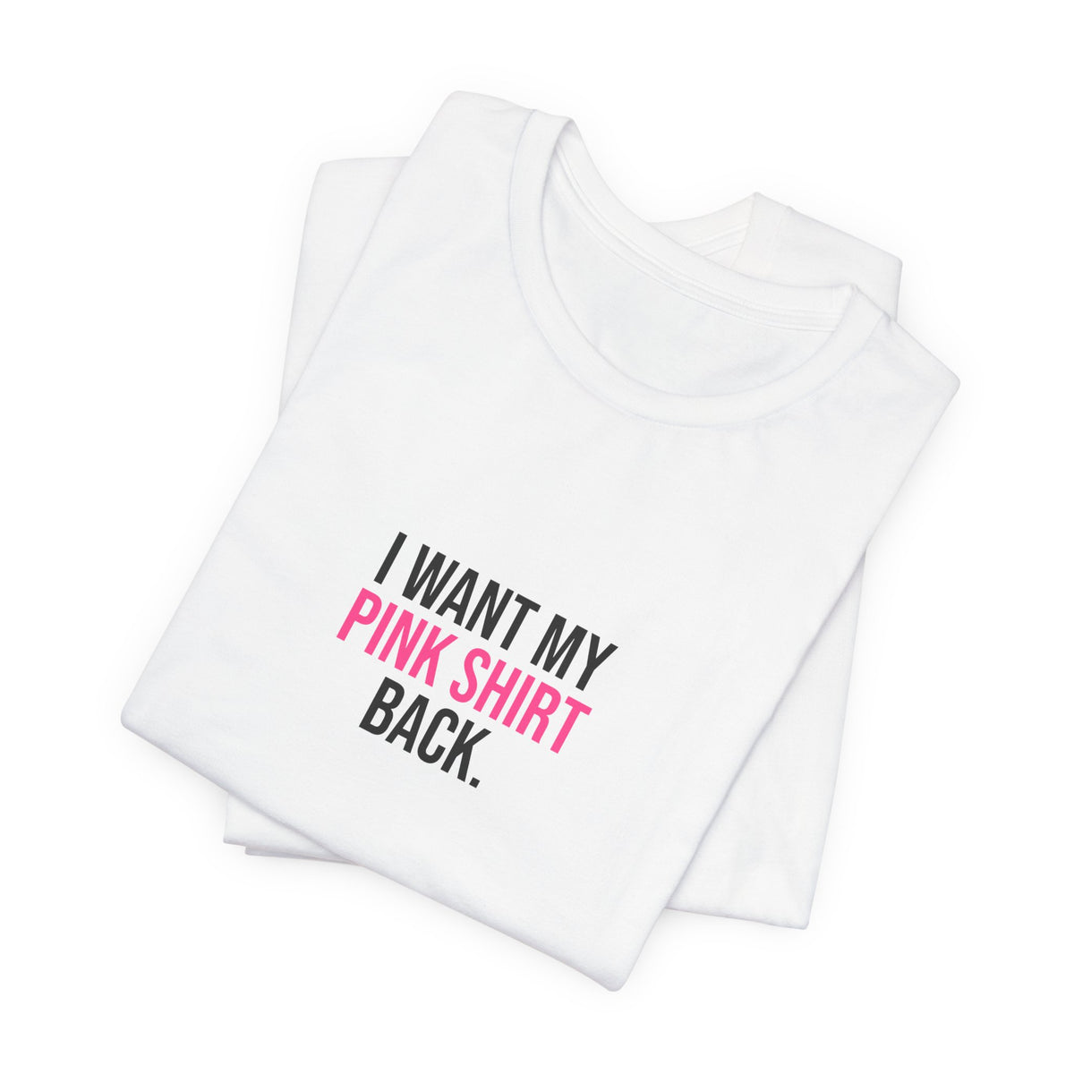 I Want My Pink Shirt Back Tee